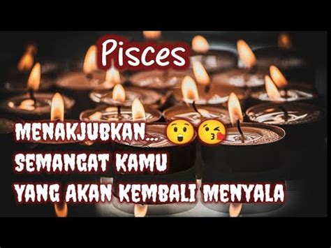 Piscesmenakjubkan Semangat Kamu Yang Akan Kembali Menyala Youtube