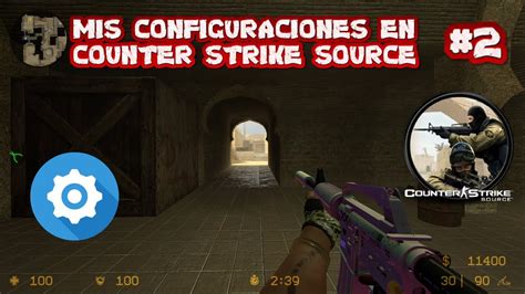 MIS CONFIGURACIONES EN COUNTER STRIKE SOURCE 2022 2 YouTube