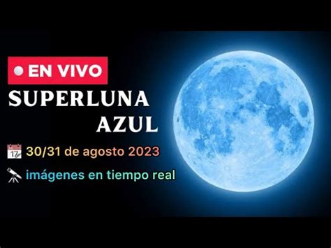 Superluna Azul así se vio el fenómeno astronómico de agosto 2023