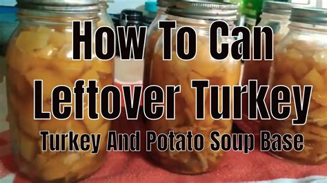 Canning Leftover Thanksgiving Turkey Canning Turkey And Potato Soup Base Canning Leftover