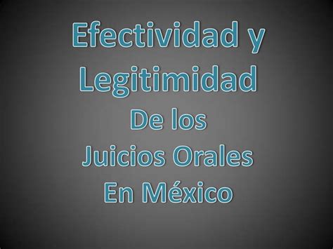 Legitimación y efectividad de los juicios orales PPT