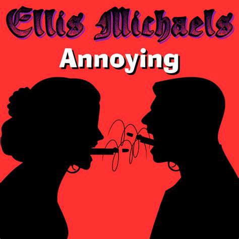 Annoying Song And Lyrics By Ellis Michaels Spotify