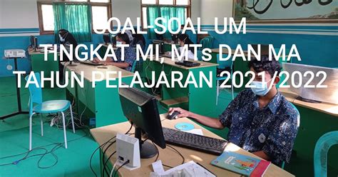 Soal Soal Ujian Madrasah Untuk Tingkat Mi Mts Dan Ma Tahun Pelajaran