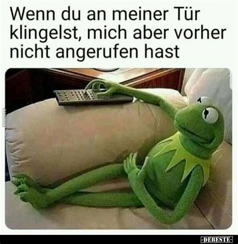 Wenn du an meiner Tür klingelst mich aber vorher nicht angerufen hast