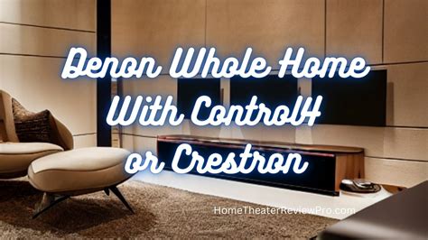 Denon Whole Home With Control Or Crestron Home Theater Review Pro