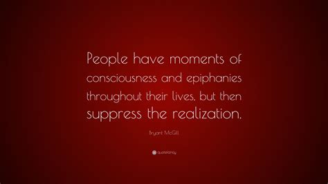 Bryant McGill Quote People Have Moments Of Consciousness And