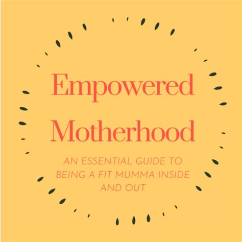 Empowered Motherhood : An essential guide to being a fit mumma inside ...