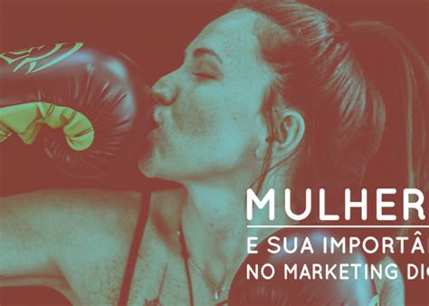 Mulheres E Sua Importância No Marketing Digital Nova Singular Blog