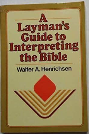 Title A Laymans Guide To Interpreting The Bible Walter A Henrichsen