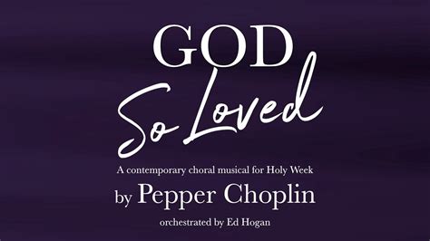 God So Loved A Contemporary Choral Musical For Holy Week Pepper