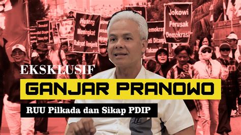 Eksklusif Ganjar Pranowo Blak Blakan Bicara Ruu Pilkada Dan Sikap Pdip