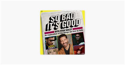 ‎So Bad It's Good with Ryan Bailey on Apple Podcasts