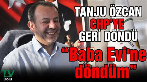 Tanju Özcan CHP ye geri döndü TV Bolu