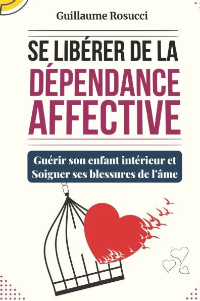 Se Lib Rer De La D Pendance Affective Gu Rir Son Enfant Int Rieur Et