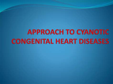 Approach To Cyanotic Congenital Heart Diseases Ppt