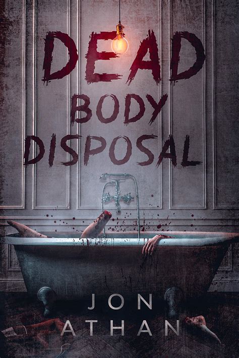 Dead Body Disposal By Jon Athan Goodreads