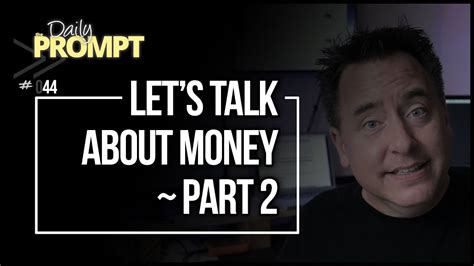 Lets Talk About Money Part 2 The Daily Prompt Episode 044 Youtube