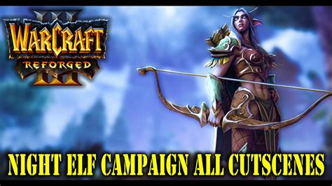 Warcraft Reforged Night Elf Campaign All Cutscenes Cinematics