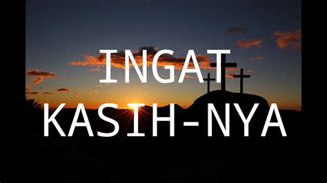 Ingat Kasihnya Cover Video Lirik Edisi Paskah Youtube