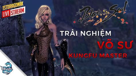 Stream Blade And Soul V S Kungfu Master Tr C Ng Y Ra M T T I Vi T