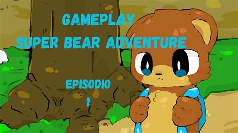 gameplay de super Bear adventure episódio 1 YouTube