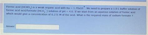 Solved Formic Acid Hcho Is A Weak Organic Acid With Ka Chegg