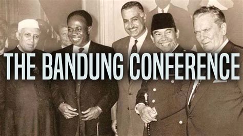 The Bandung Conference Commemorated Youtube