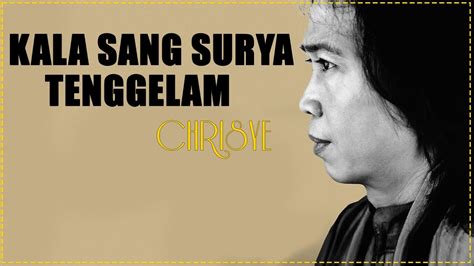 Chrisye Kala Sang Surya Tenggelam Official Lirik Video Youtube