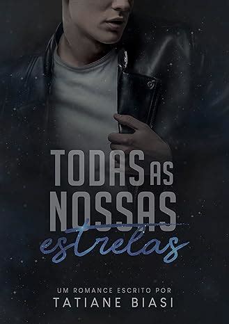 Todas As Nossas Estrelas Ebook Biasi Tatiane Amazon Br Loja