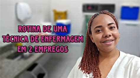 Vlog Rotina Nos Meus Empregos T Cnica De Enfermagem Rec M Formada