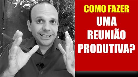 Como Fazer Uma Reuni O Produtiva I Lideran A Youtube