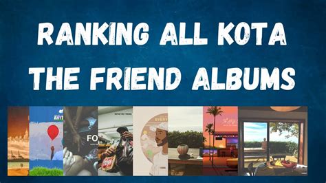 Ranking All Kota The Friend Albums Worst To Best Youtube