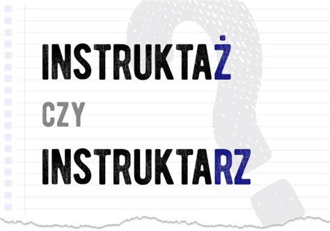 Instruktaż czy instruktarz Poprawna forma Polszczyzna pl