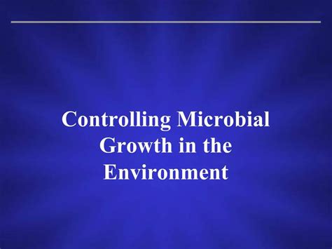 Ppt Controlling Microbial Growth In The Environment Powerpoint