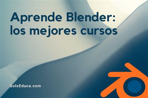 Mejor Curso De Blender Online De 2025 Aprende Modelado 3D