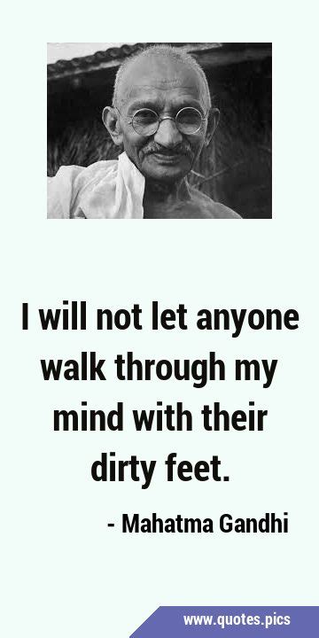 I Will Not Let Anyone Walk Through My Mind With Their Dirty Feet