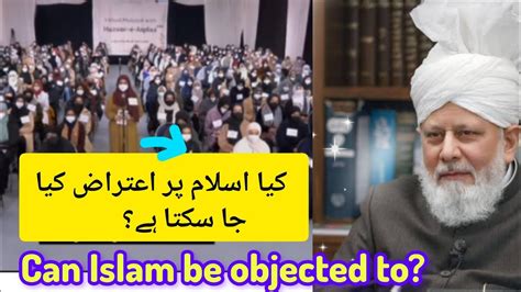 Can Islam Be Objected To Ahmadi Answers True Islam Love For