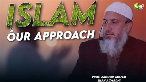 Islam And Our Approach 28 April Jumua Khutba Prof Zahoor Ahmad