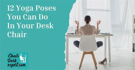 Learn Yoga Poses You Can Do In Your Desk Chair