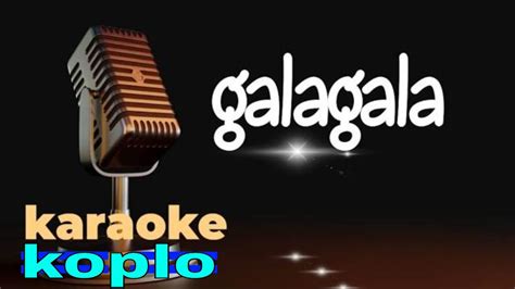 Karaoke Gala Gala Koplo Nada Cowok Versi Live Musik Youtube