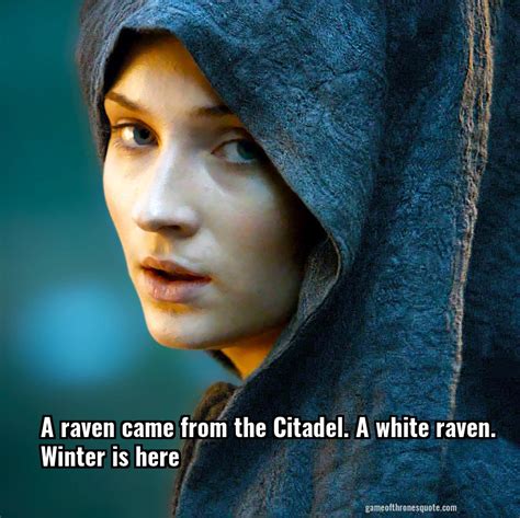 Sansa Stark: A raven came from the Citadel. A white raven. Winter is here | Game of Thrones Quote