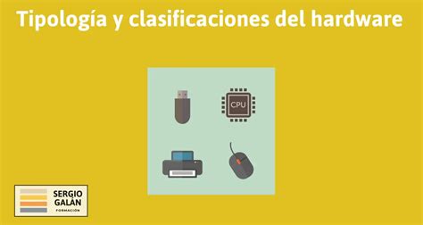 Tipología y clasificaciones del hardware Formación Ocupacional Sergio