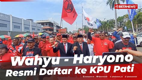 Diusung Tiga Partai Wahyu Haryono Resmi Daftar Ke KPU Pati YouTube