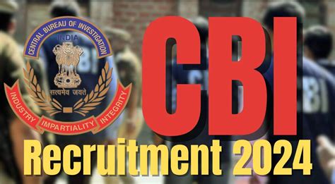 The Central Bureau Of Investigation CBI Recruitment 2024 Last Date