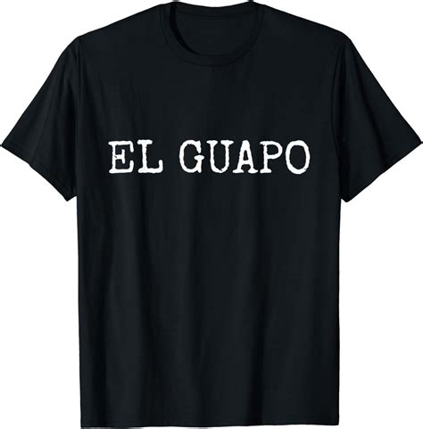 El Guapo Spanish For Handsome T Shirt