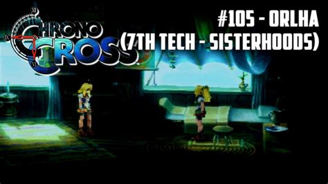 Chrono Cross 105 Orlha 7th Tech SisterHoods YouTube