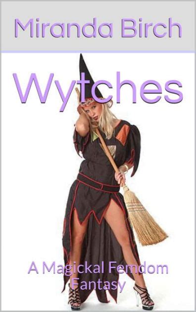 Wytches A Magickal Femdom Fantasy By Miranda Birch Ebook Barnes And Noble®