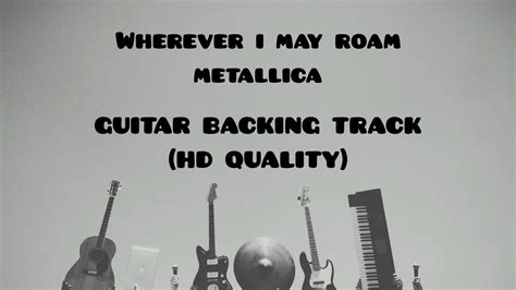 Wherever I May Roam By Metallica Hd Quality Guitar Backing Track For Guitar Youtube