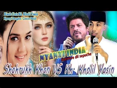 Full Lagu India Shahrukh Khan Vs Kh Kholil Yasin Jama Ah Histeris