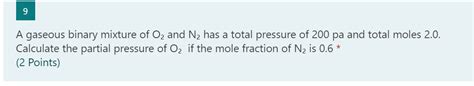 Solved 9 A Gaseous Binary Mixture Of Oz And N2 Has A Total Chegg